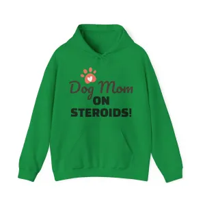 Dog Mom ON STEROIDS! Unisex Heavy Blend™ Hooded Sweatshirt